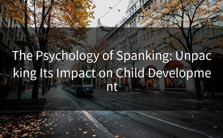 The Psychology of Spanking: Unpacking Its Impact on Child Development The Psychology of Spanking: Unpacking Its Impact on Child Development